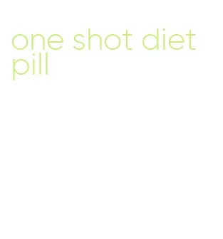 one shot diet pill