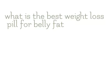 what is the best weight loss pill for belly fat