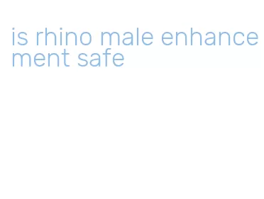 is rhino male enhancement safe
