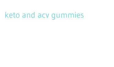 keto and acv gummies