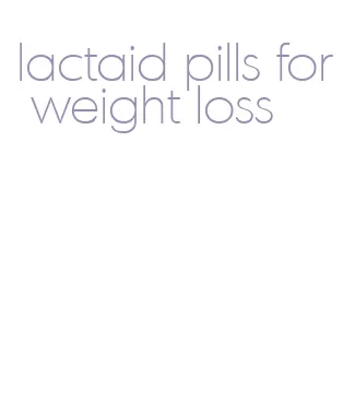 lactaid pills for weight loss
