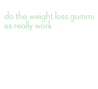 do the weight loss gummies really work