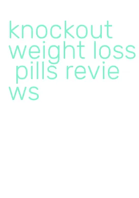 knockout weight loss pills reviews