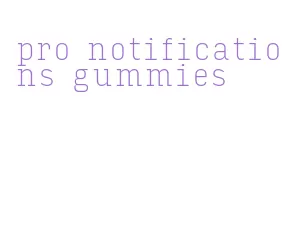 pro notifications gummies