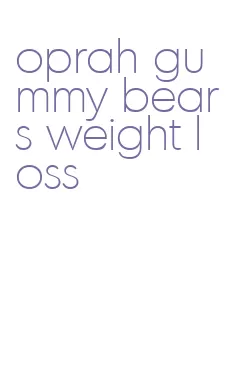 oprah gummy bears weight loss