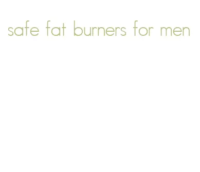 safe fat burners for men