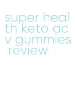 super health keto acv gummies review