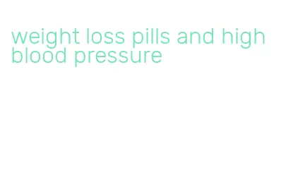 weight loss pills and high blood pressure