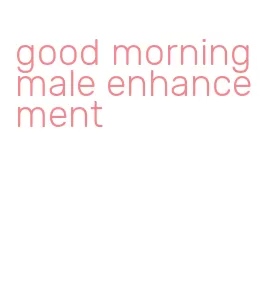 good morning male enhancement