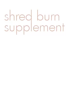 shred burn supplement