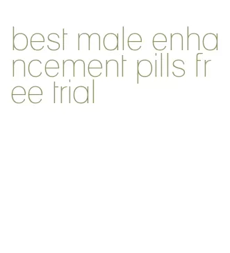 best male enhancement pills free trial