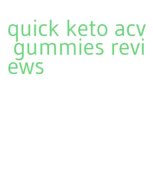 quick keto acv gummies reviews