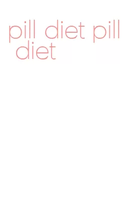 pill diet pill diet
