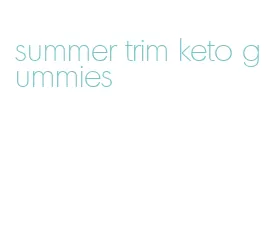 summer trim keto gummies