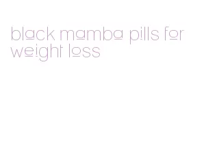 black mamba pills for weight loss