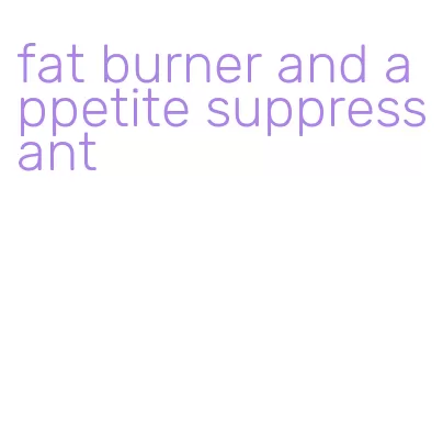 fat burner and appetite suppressant