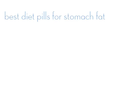 best diet pills for stomach fat