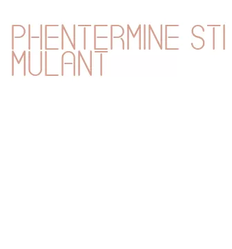 phentermine stimulant