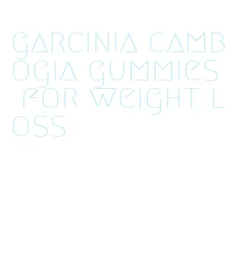 garcinia cambogia gummies for weight loss