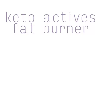 keto actives fat burner
