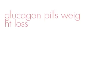 glucagon pills weight loss