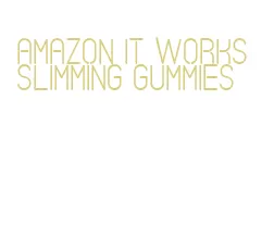 amazon it works slimming gummies