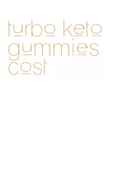 turbo keto gummies cost
