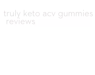 truly keto acv gummies reviews