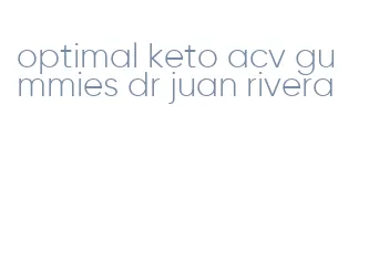 optimal keto acv gummies dr juan rivera