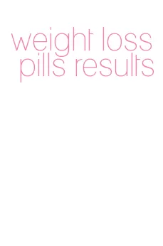 weight loss pills results