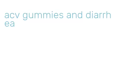 acv gummies and diarrhea