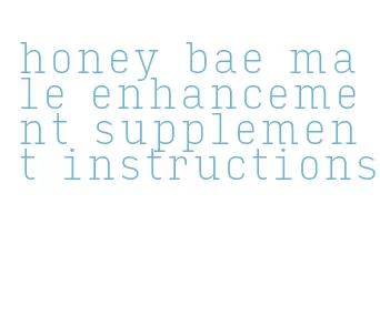 honey bae male enhancement supplement instructions