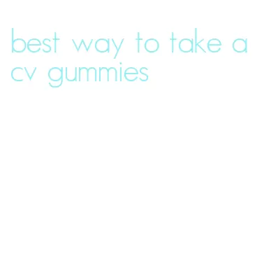 best way to take acv gummies