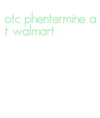 otc phentermine at walmart