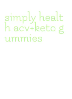 simply health acv+keto gummies