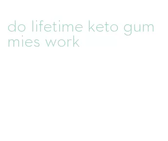 do lifetime keto gummies work