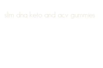slim dna keto and acv gummies