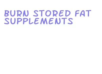 burn stored fat supplements