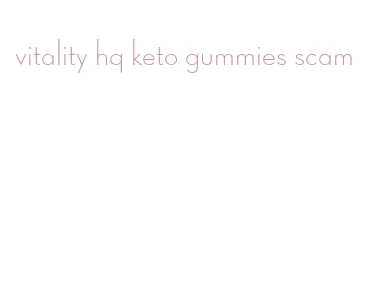 vitality hq keto gummies scam