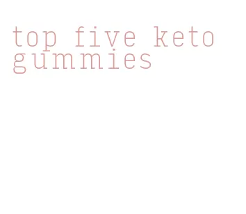 top five keto gummies