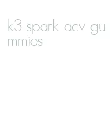 k3 spark acv gummies