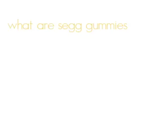 what are segg gummies