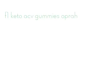 f1 keto acv gummies oprah