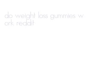 do weight loss gummies work reddit