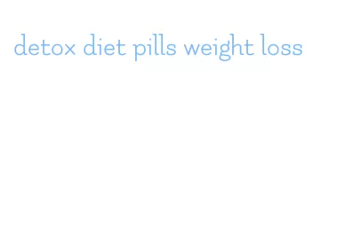 detox diet pills weight loss