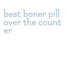 best boner pill over the counter