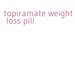 topiramate weight loss pill