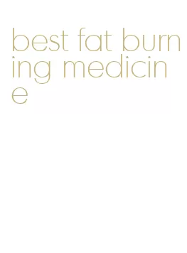 best fat burning medicine