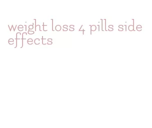 weight loss 4 pills side effects