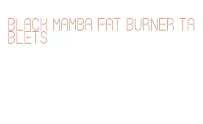 black mamba fat burner tablets